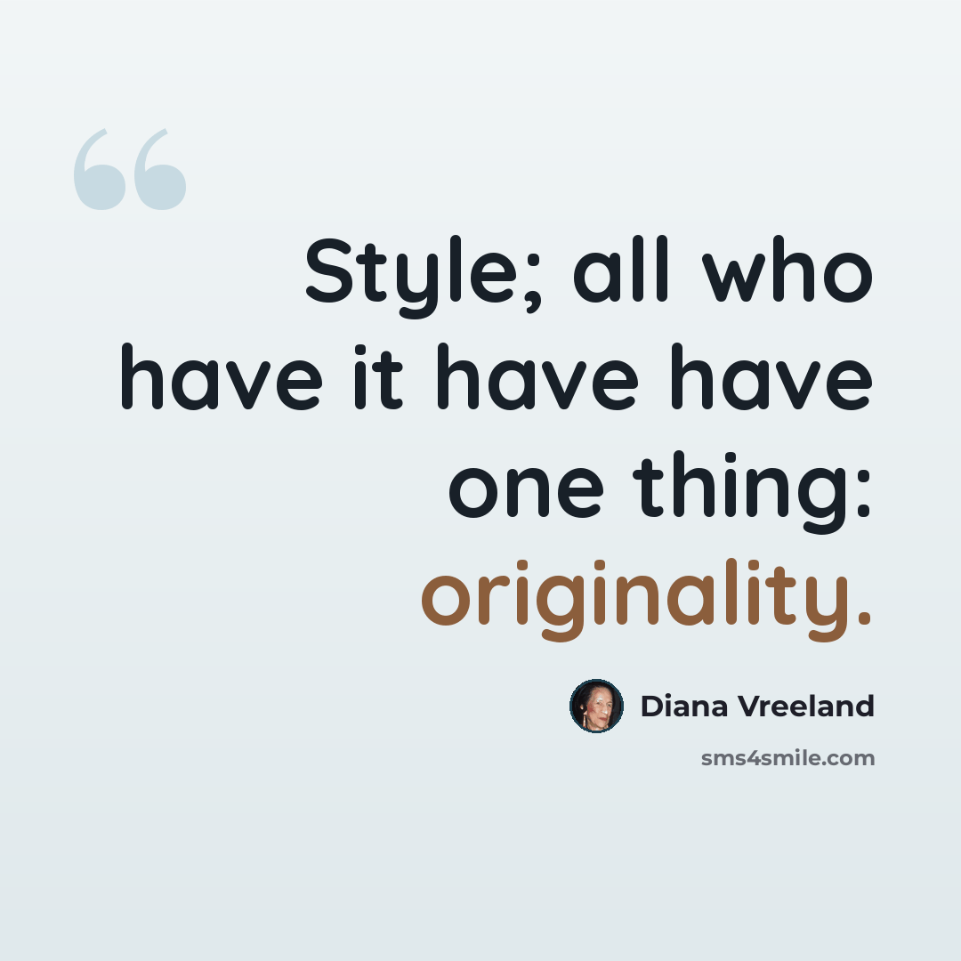 “Style; all who have it have have one thing: originality.” quote by Diana Vreeland