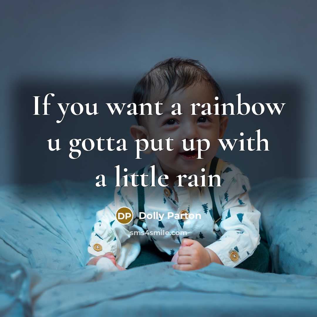 “If you want a rainbow u gotta put up with a little rain” quote by Dolly Parton