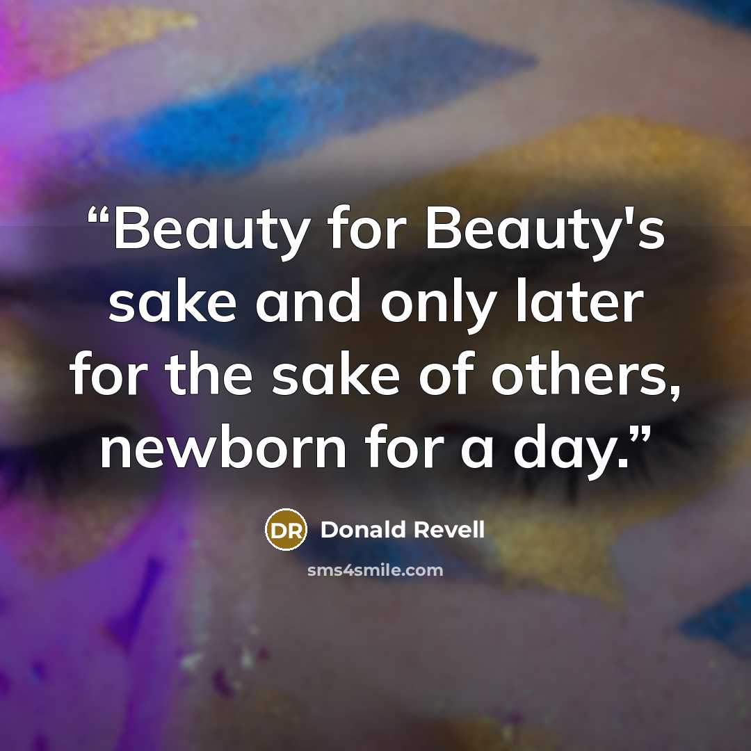 “Beauty for Beauty's sake and only later for the sake of others, newborn for a day.” quote by Donald Revell