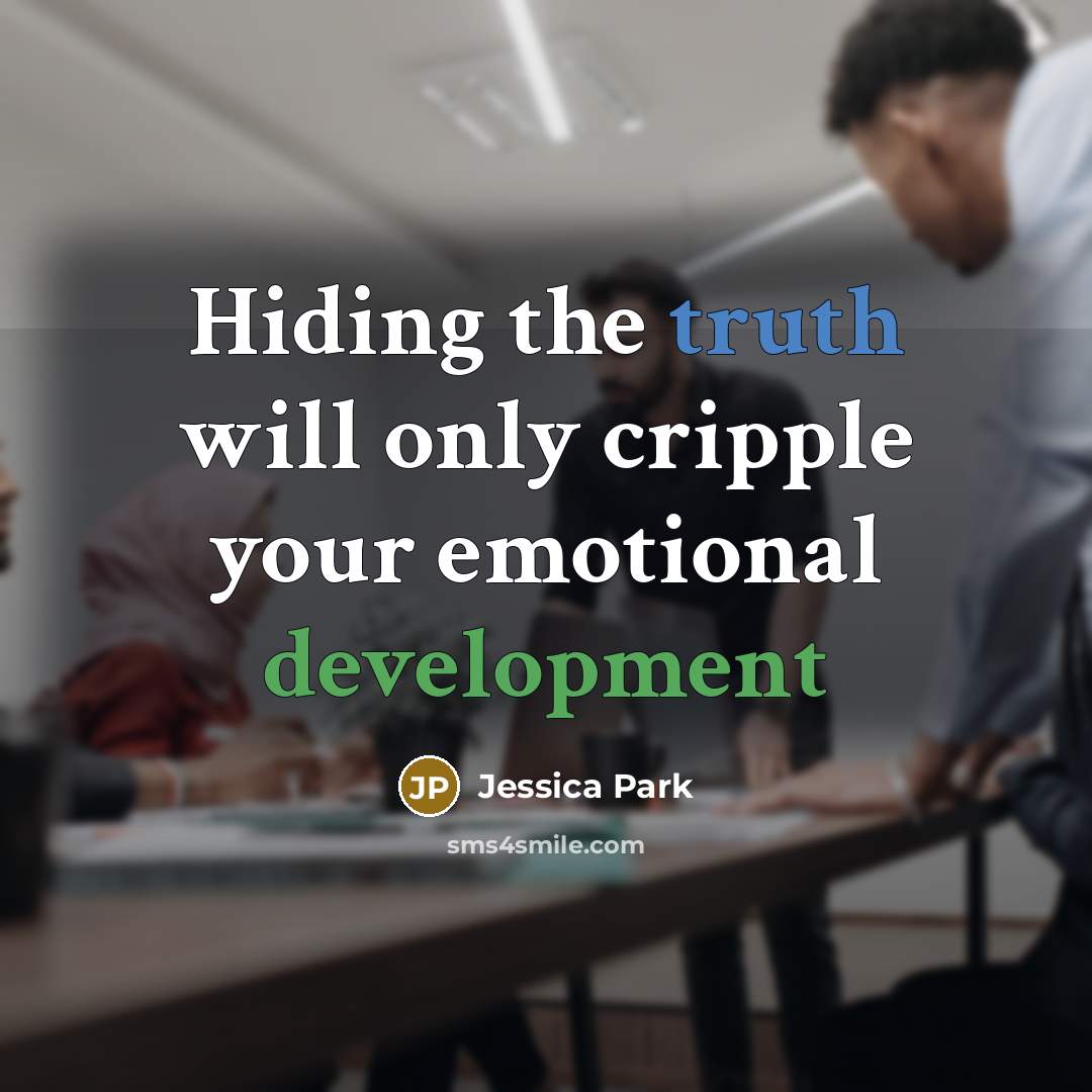 “Hiding the truth will only cripple your emotional development” quote by Jessica Park