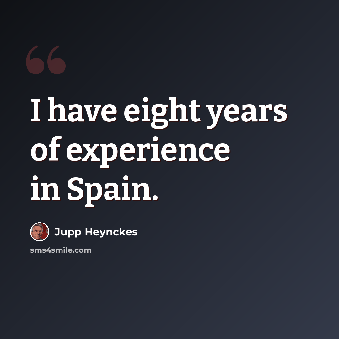 “I have eight years of experience in Spain.” quote by Jupp Heynckes