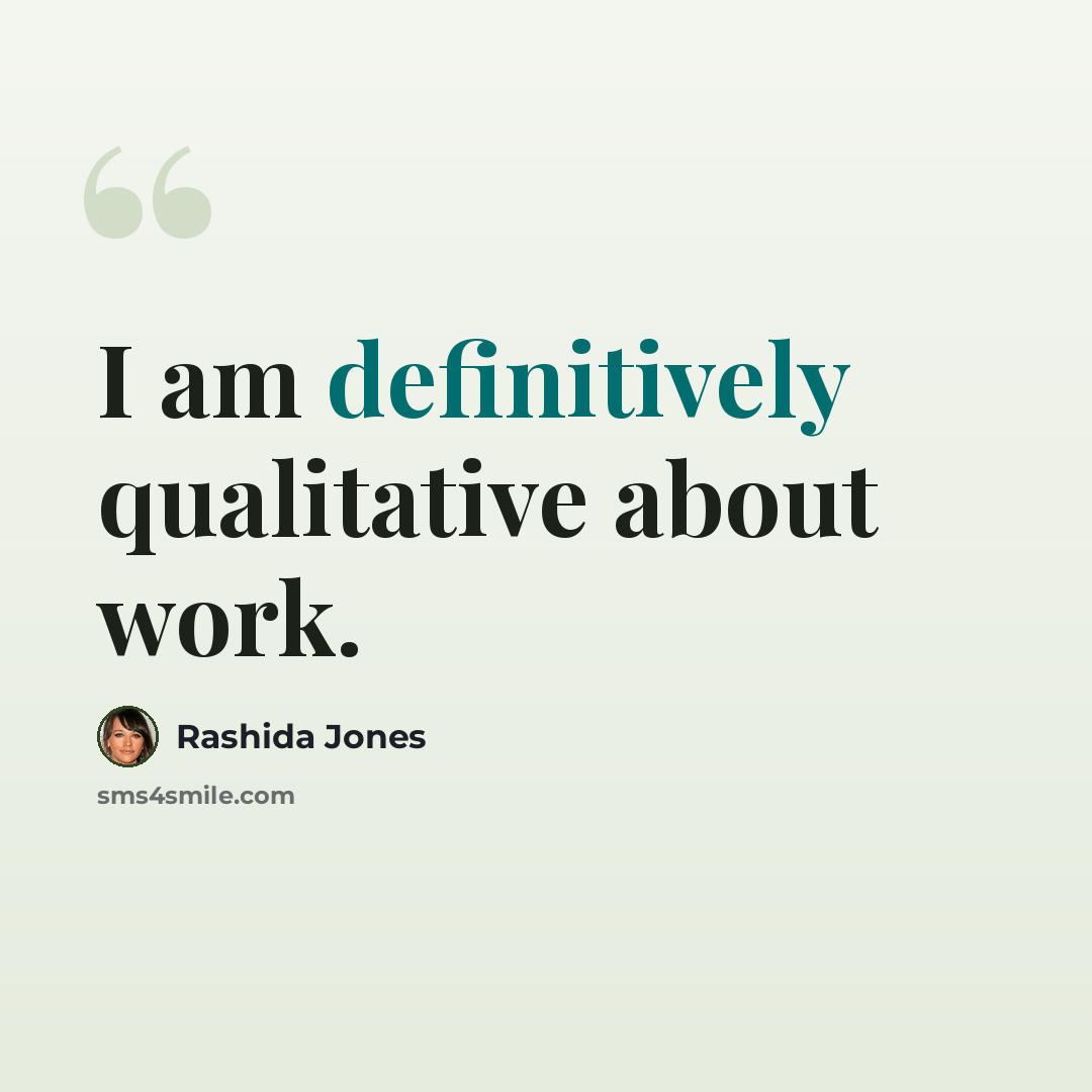 “I am definitively qualitative about work.” quote by Rashida Jones