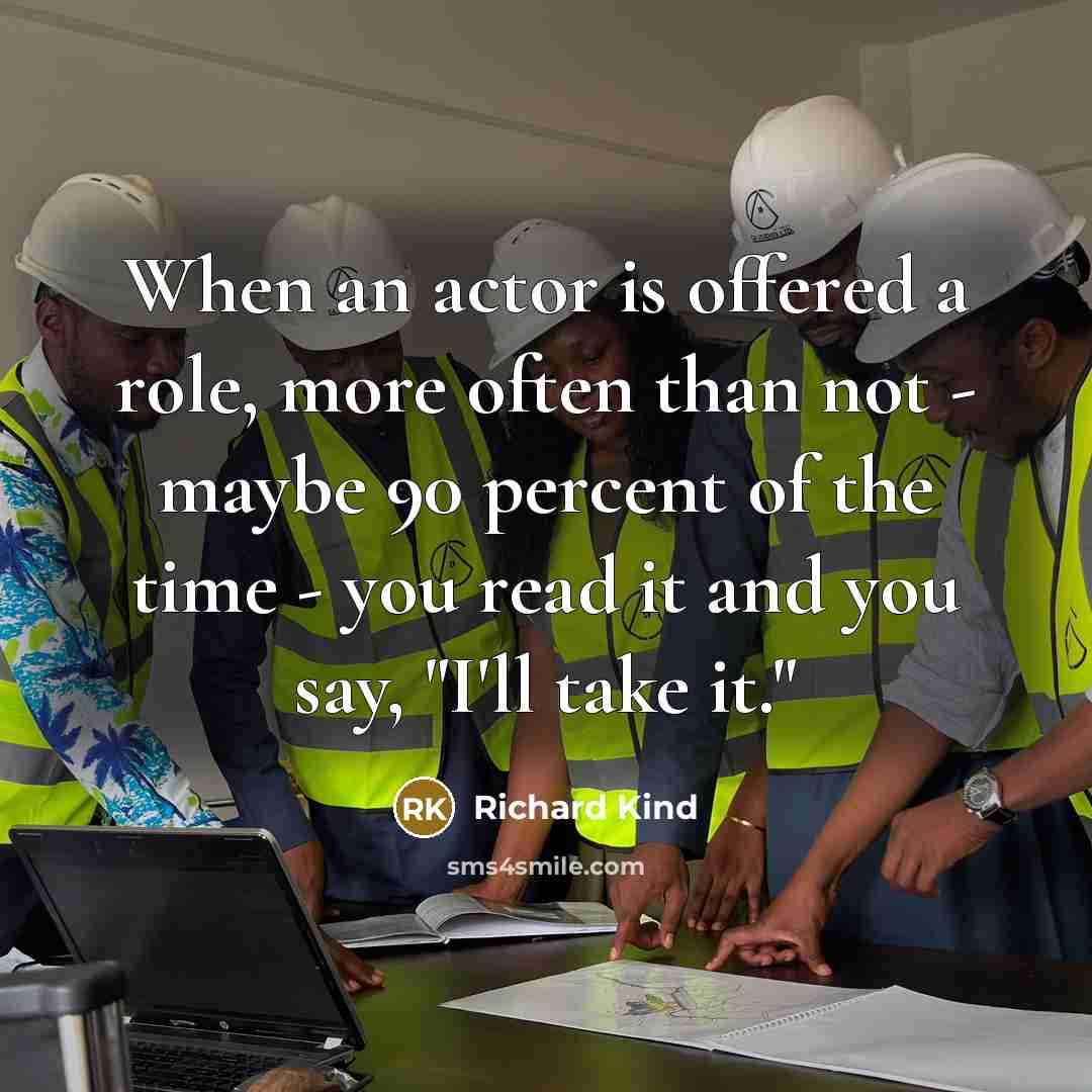 “When an actor is offered a role, more often than not - maybe 90 percent of the time - you read it and you say, "I'll take it."” quote by Richard Kind