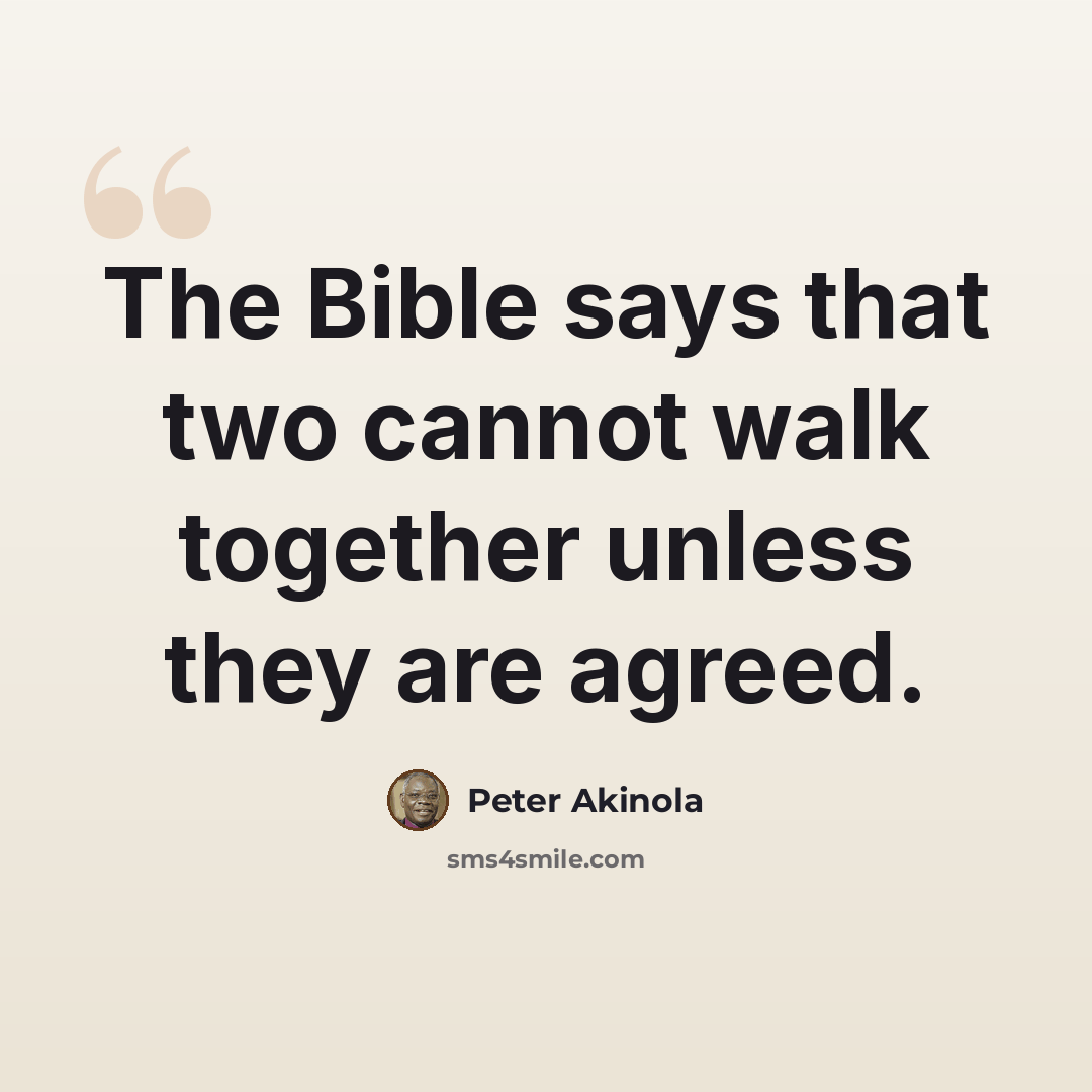 “The Bible says that two cannot walk together unless they are agreed.” quote by Peter Akinola