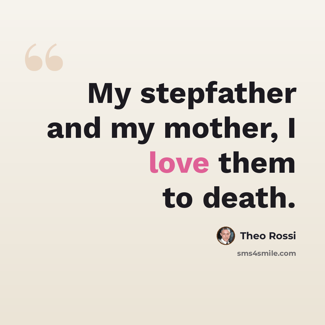 “My stepfather and my mother, I love them to death.” quote by Theo Rossi