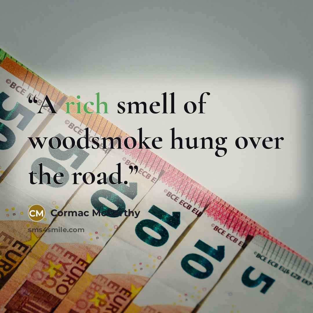 “A rich smell of woodsmoke hung over the road.” quote by Cormac McCarthy