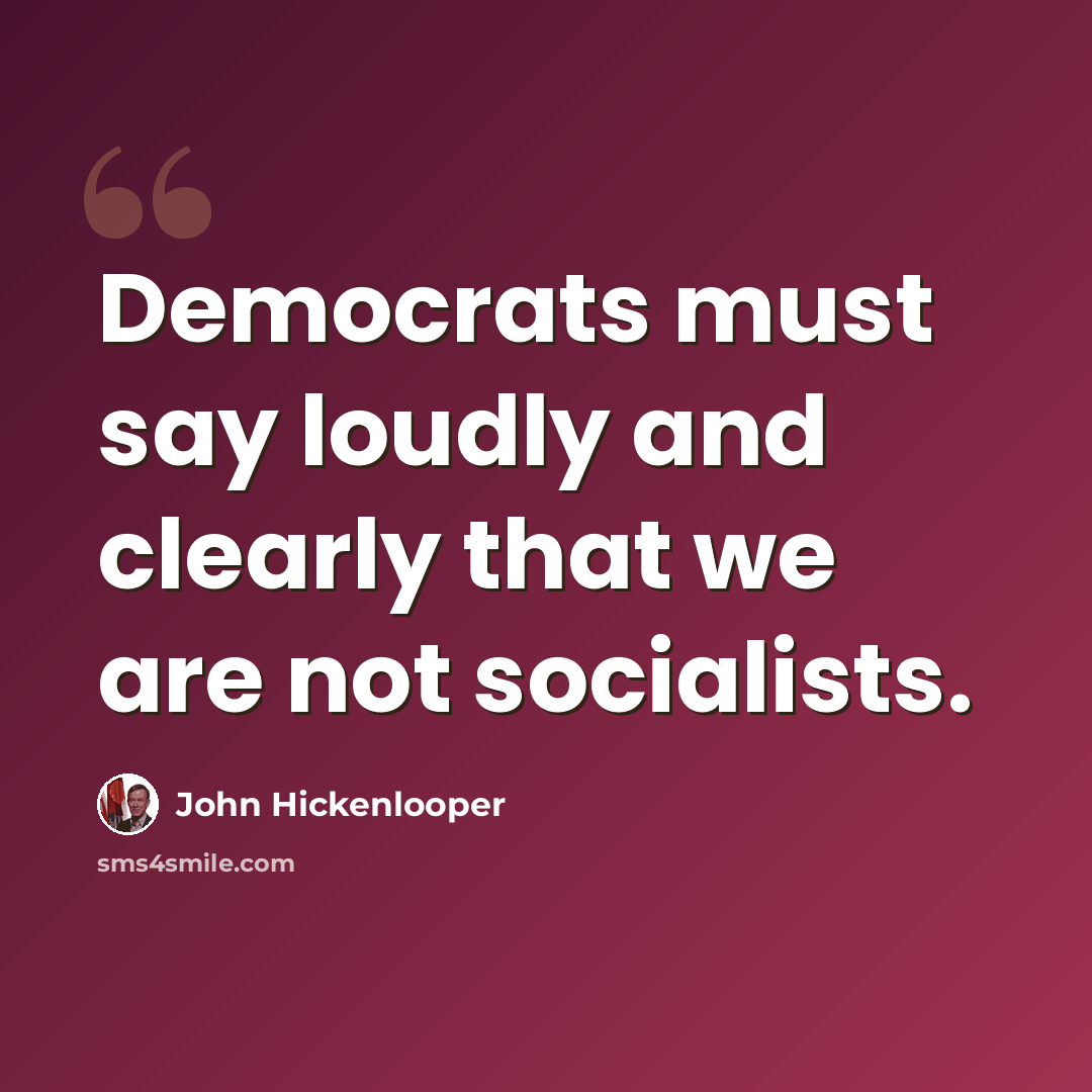 “Democrats must say loudly and clearly that we are not socialists.” quote by John Hickenlooper