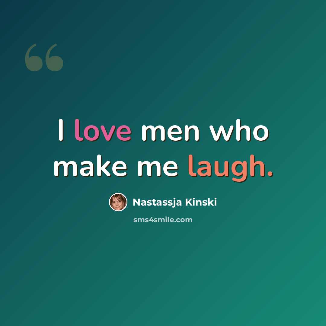 “I love men who make me laugh.” quote by Nastassja Kinski