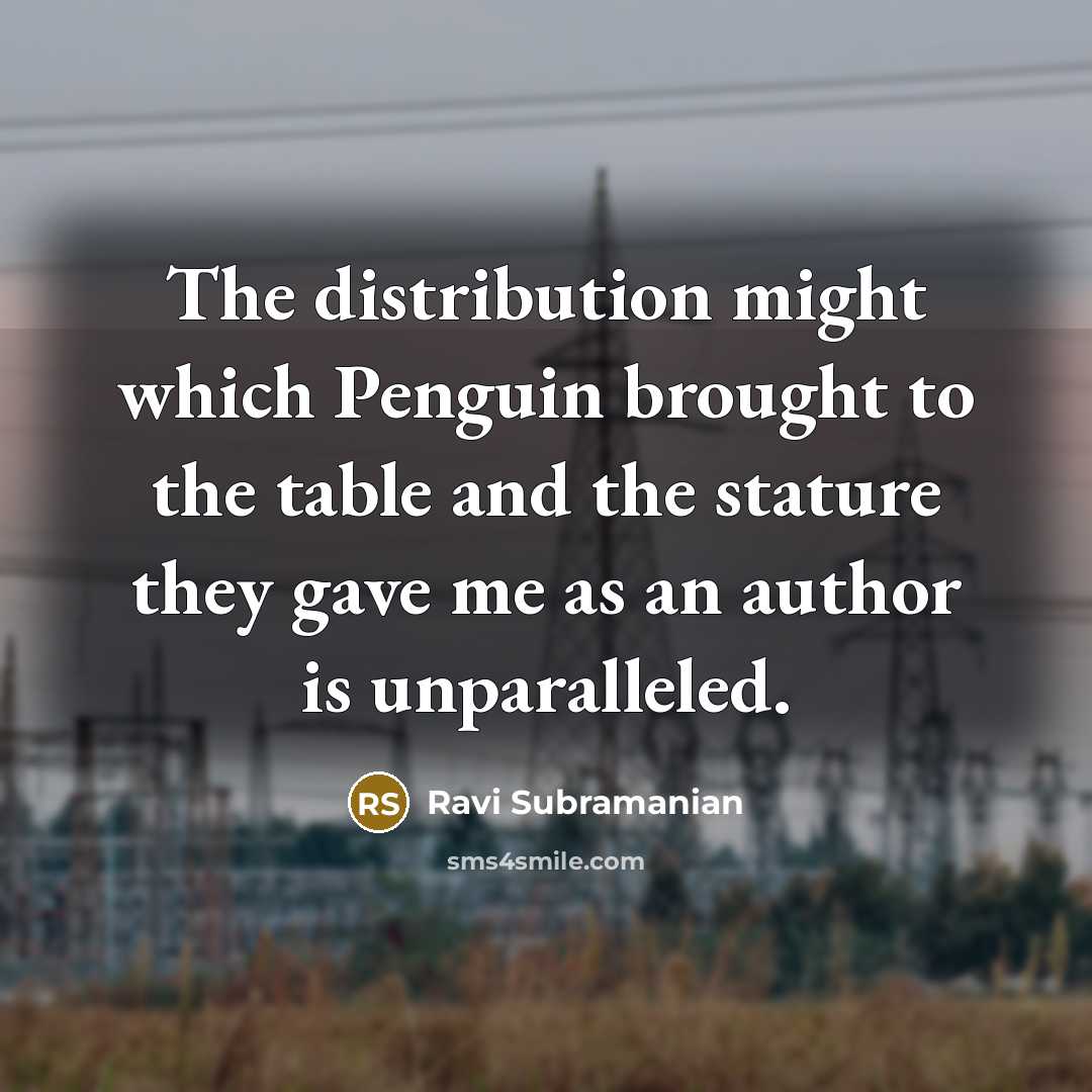 “The distribution might which Penguin brought to the table and the stature they gave me as an author is unparalleled.” quote by Ravi Subramanian