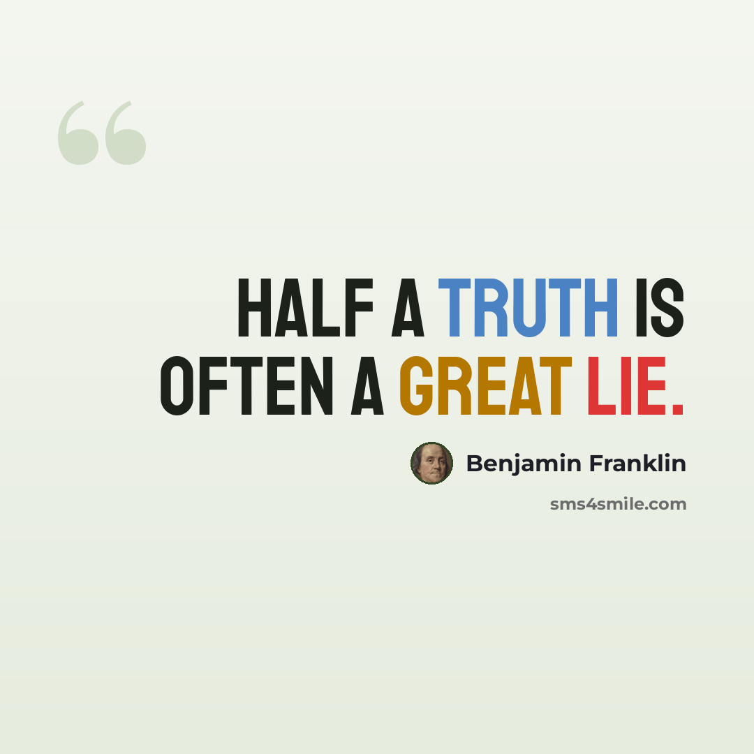 “Half a truth is often a great lie.” quote by Benjamin Franklin