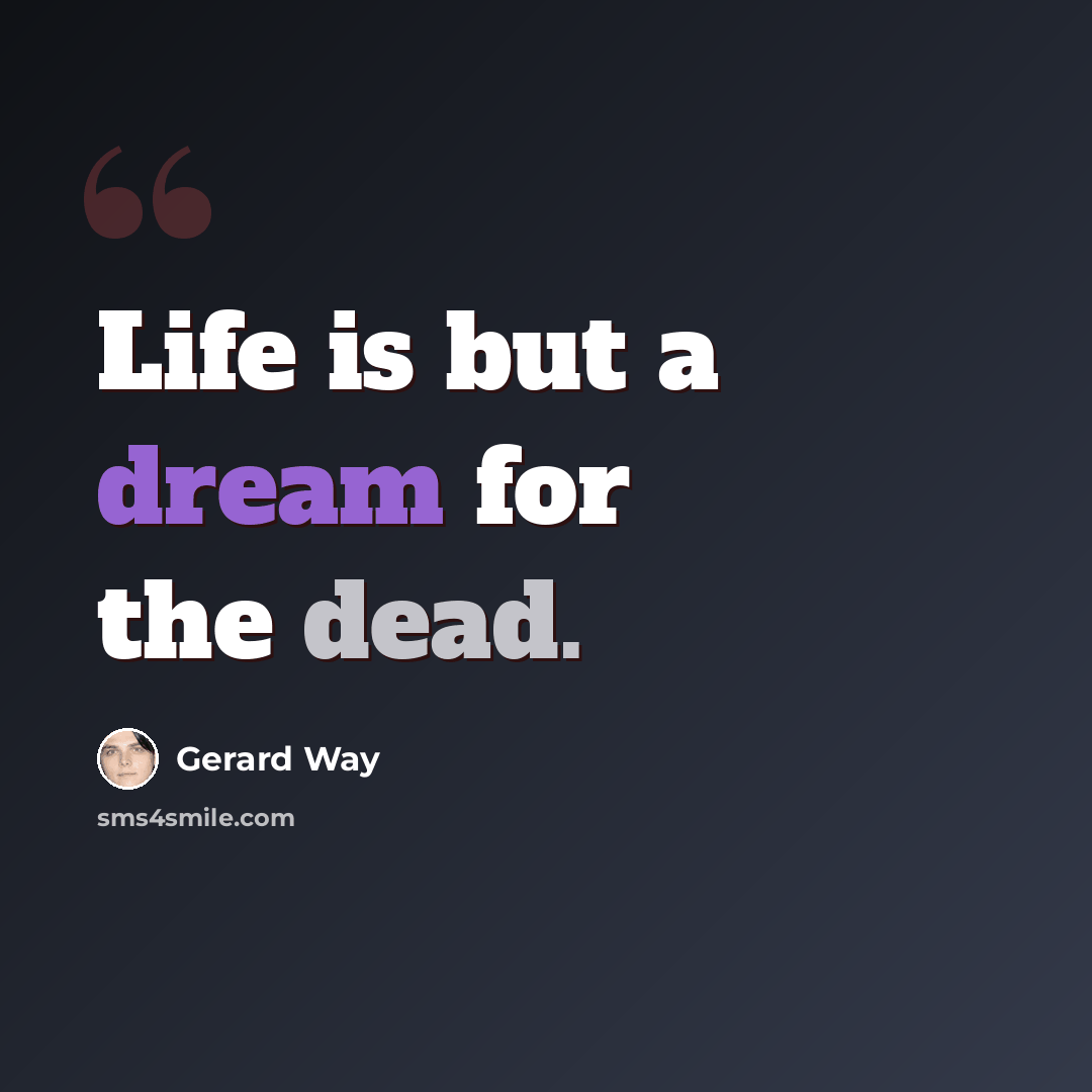“Life is but a dream for the dead.” quote by Gerard Way