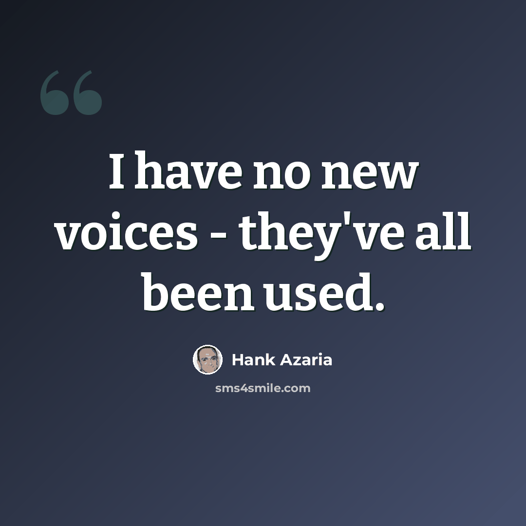 “I have no new voices - they've all been used.” quote by Hank Azaria