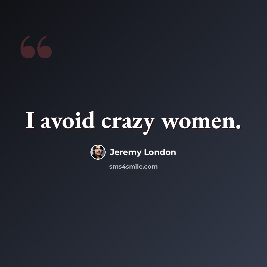 “I avoid crazy women.” quote by Jeremy London