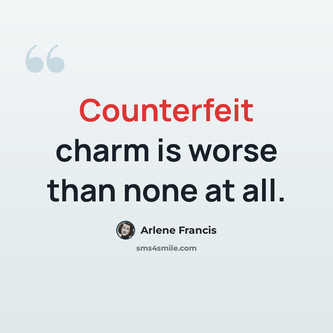 “Counterfeit charm is worse than none at all.” quote by Arlene Francis