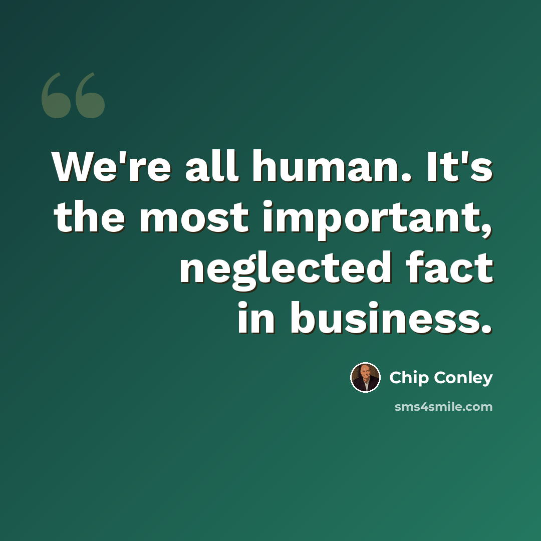 “We're all human. It's the most important, neglected fact in business.” quote by Chip Conley