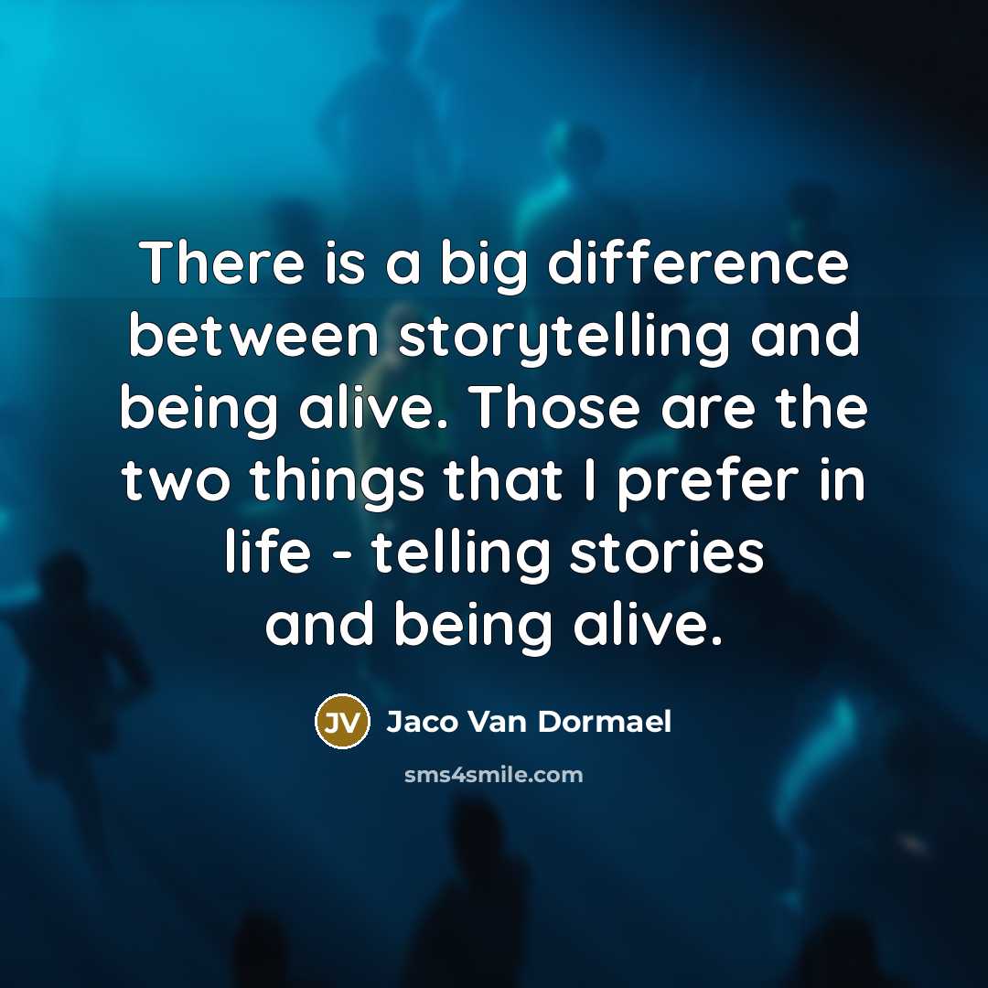 “There is a big difference between storytelling and being alive. Those are the two things that I prefer in life - telling stories and being alive.” quote by Jaco Van Dormael