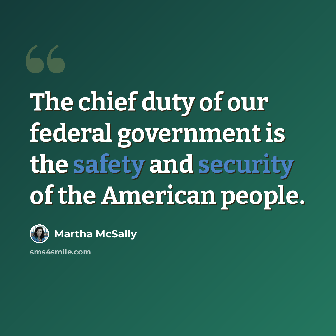 “The chief duty of our federal government is the safety and security of the American people.” quote by Martha McSally