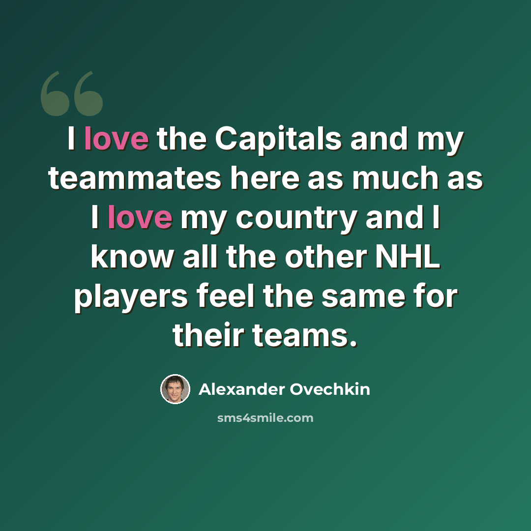 “I love the Capitals and my teammates here as much as I love my country and I know all the other NHL players feel the same for their teams.” quote by Alexander Ovechkin