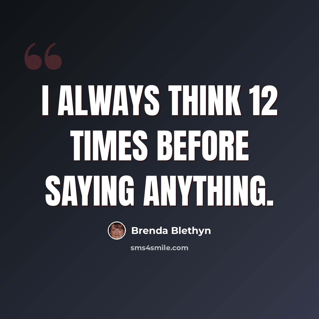 “I always think 12 times before saying anything.” quote by Brenda Blethyn