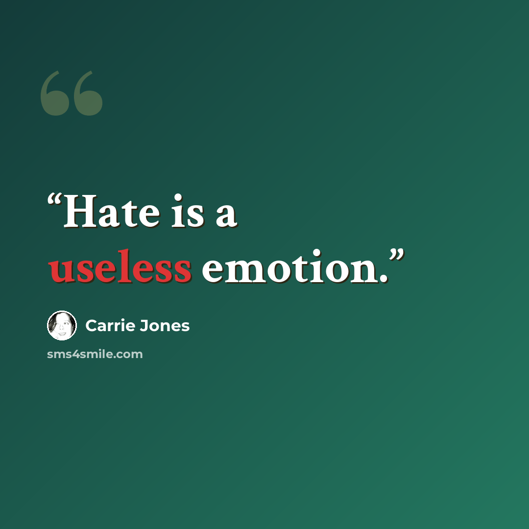 “Hate is a useless emotion.” quote by Carrie Jones