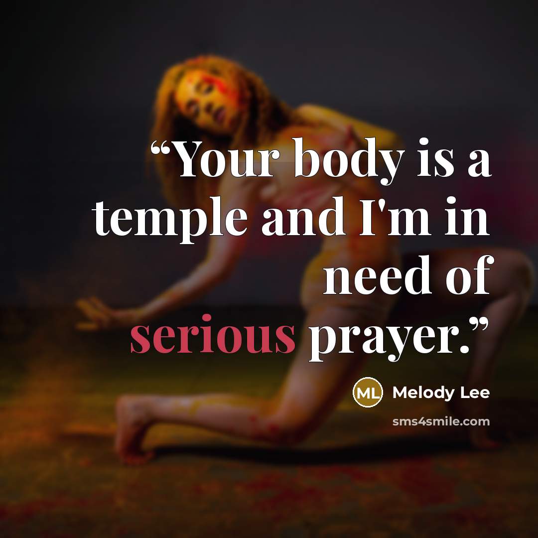 “Your body is a temple and I'm in need of serious prayer.” quote by Melody Lee