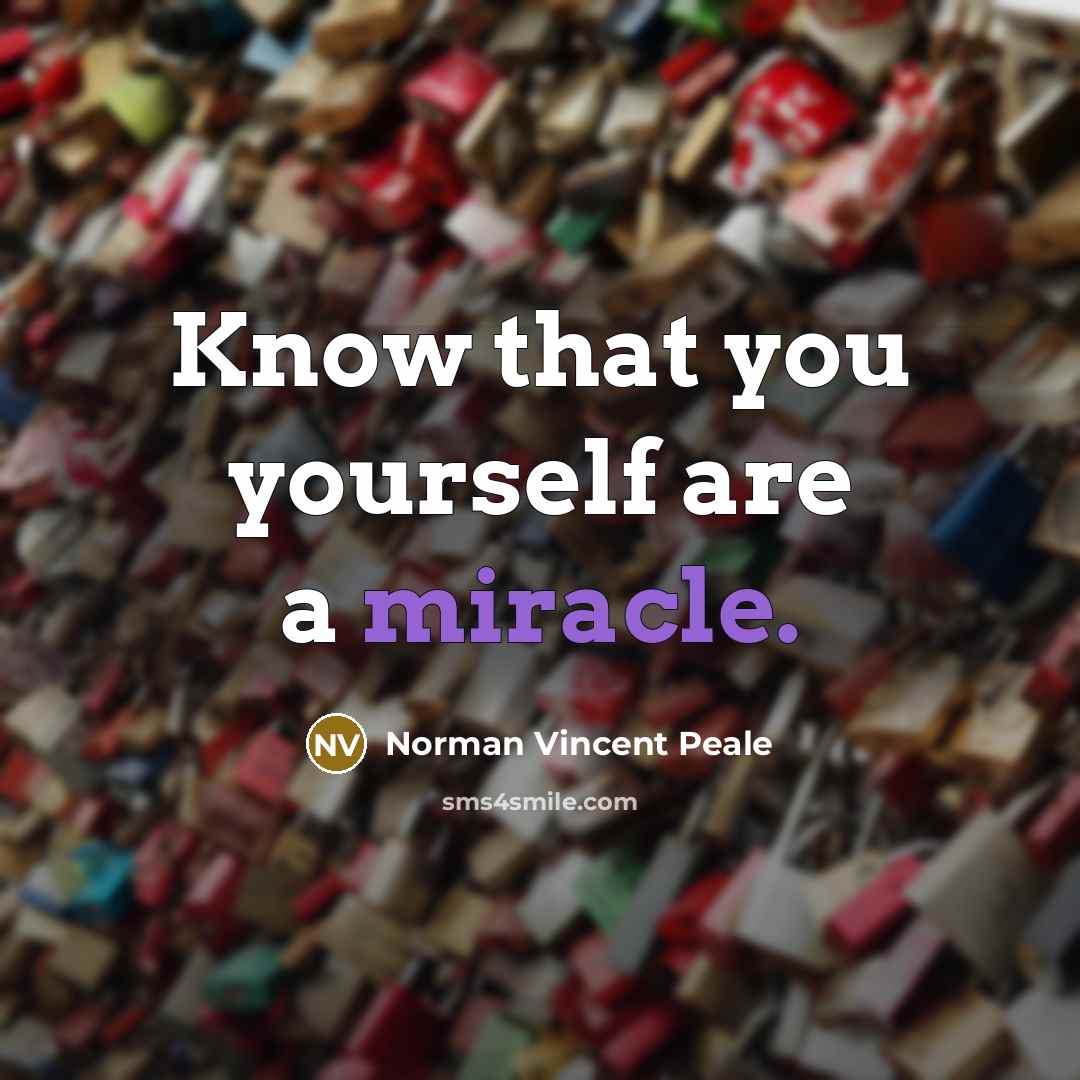 “Know that you yourself are a miracle.” quote by Norman Vincent Peale
