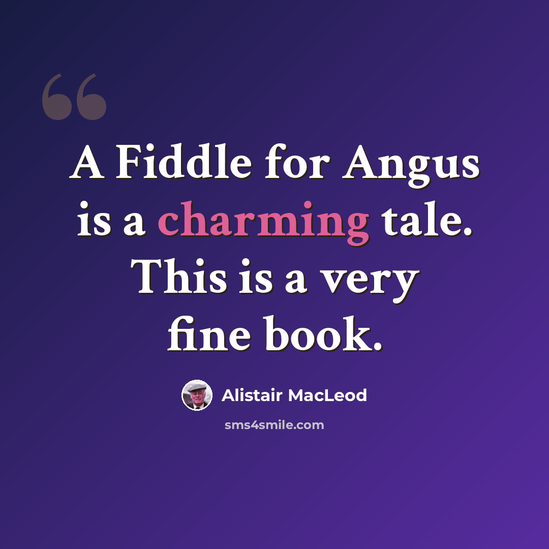 “A Fiddle for Angus is a charming tale. This is a very fine book.” quote by Alistair MacLeod