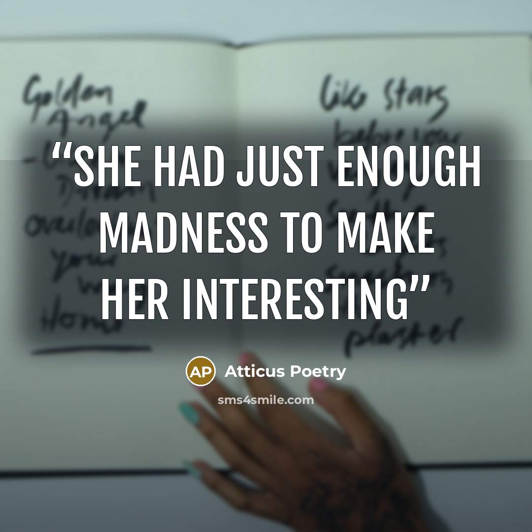 “She had just enough madness to make her interesting” quote by Atticus Poetry
