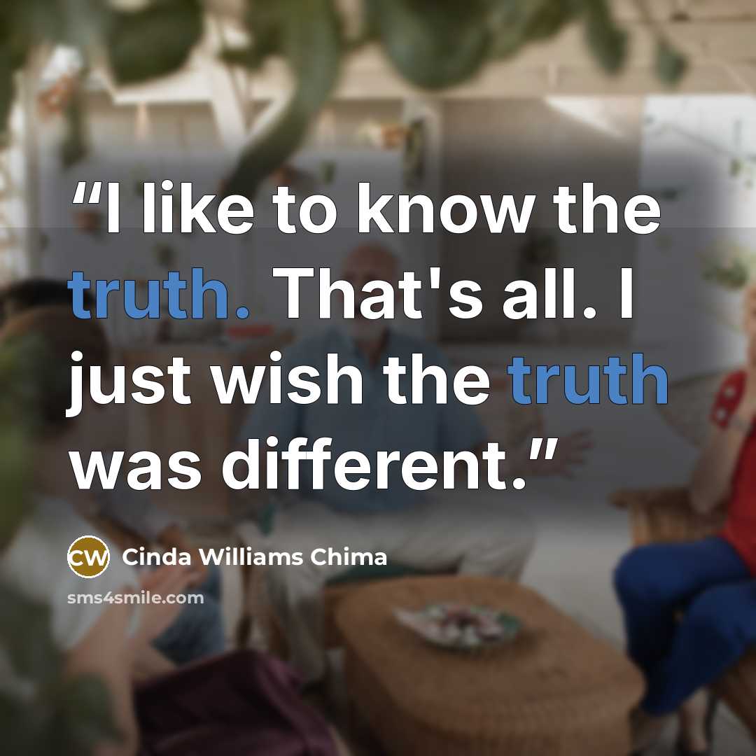 “I like to know the truth. That's all. I just wish the truth was different.” quote by Cinda Williams Chima