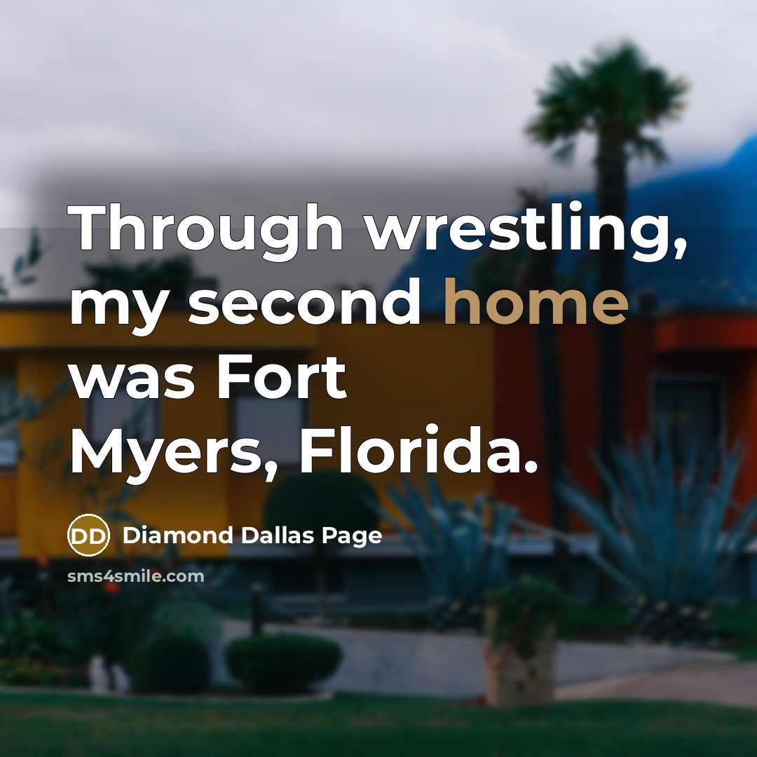 “Through wrestling, my second home was Fort Myers, Florida.” quote by Diamond Dallas Page