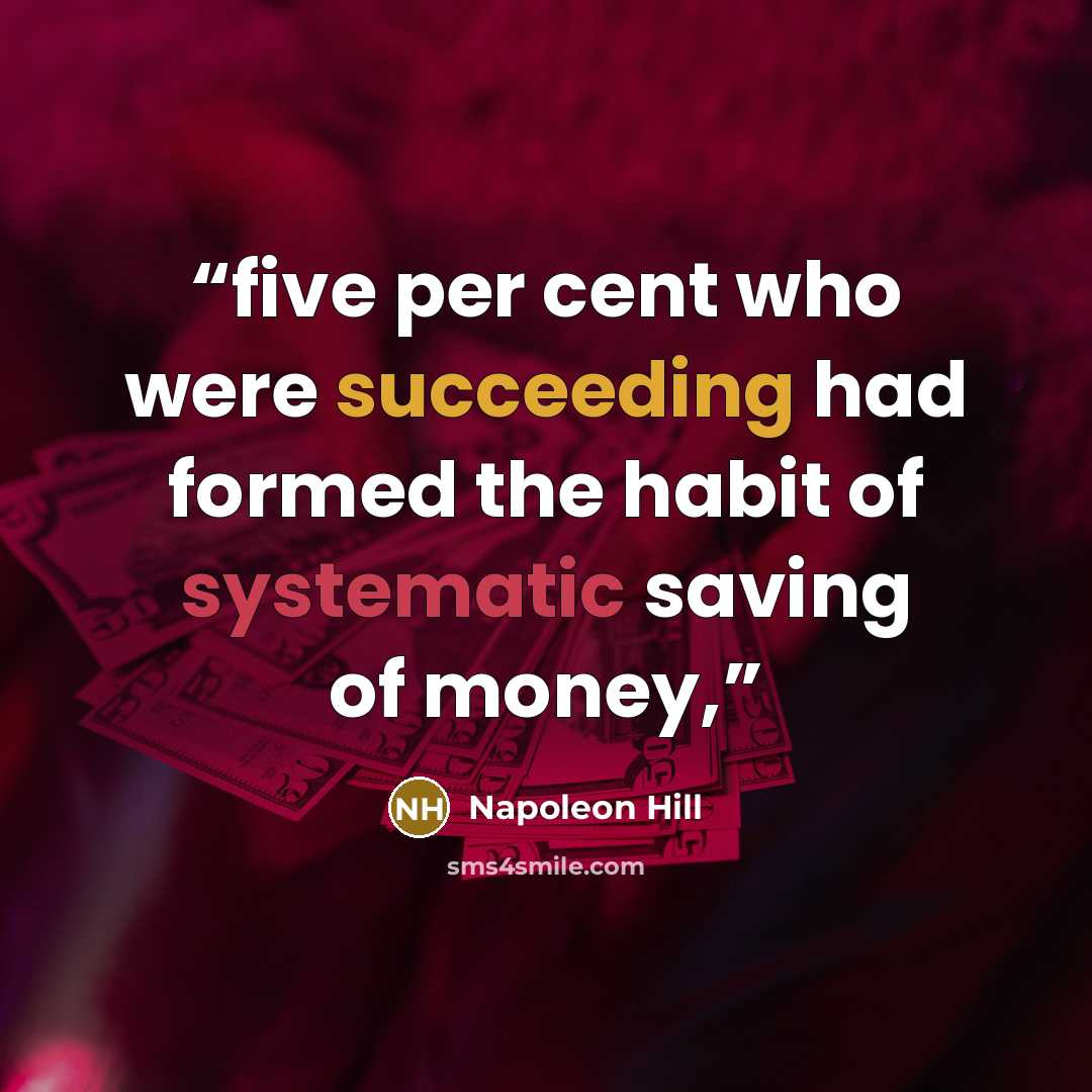 “five per cent who were succeeding had formed the habit of systematic saving of money,” quote by Napoleon Hill