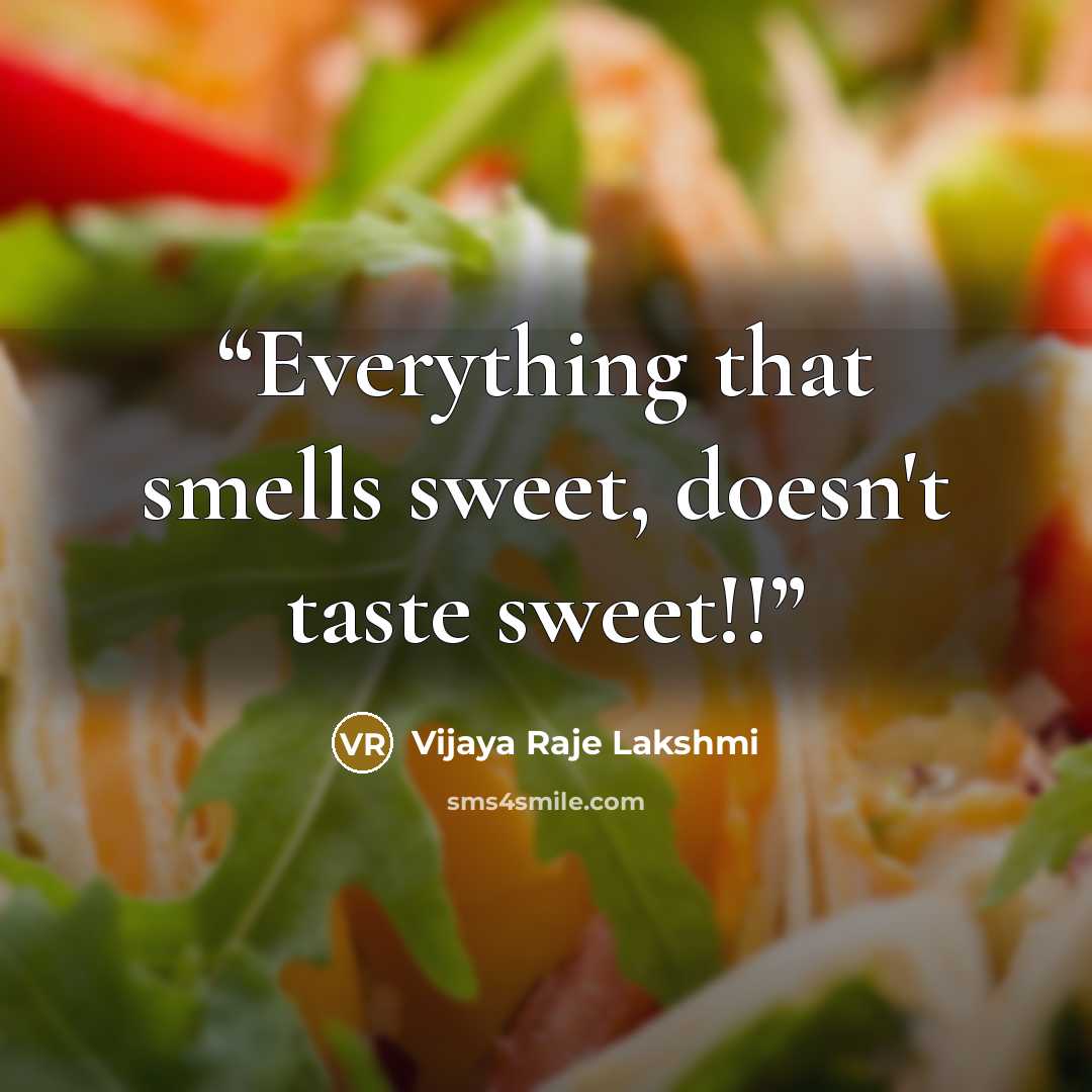 “Everything that smells sweet, doesn't taste sweet!!” quote by Vijaya Raje Lakshmi