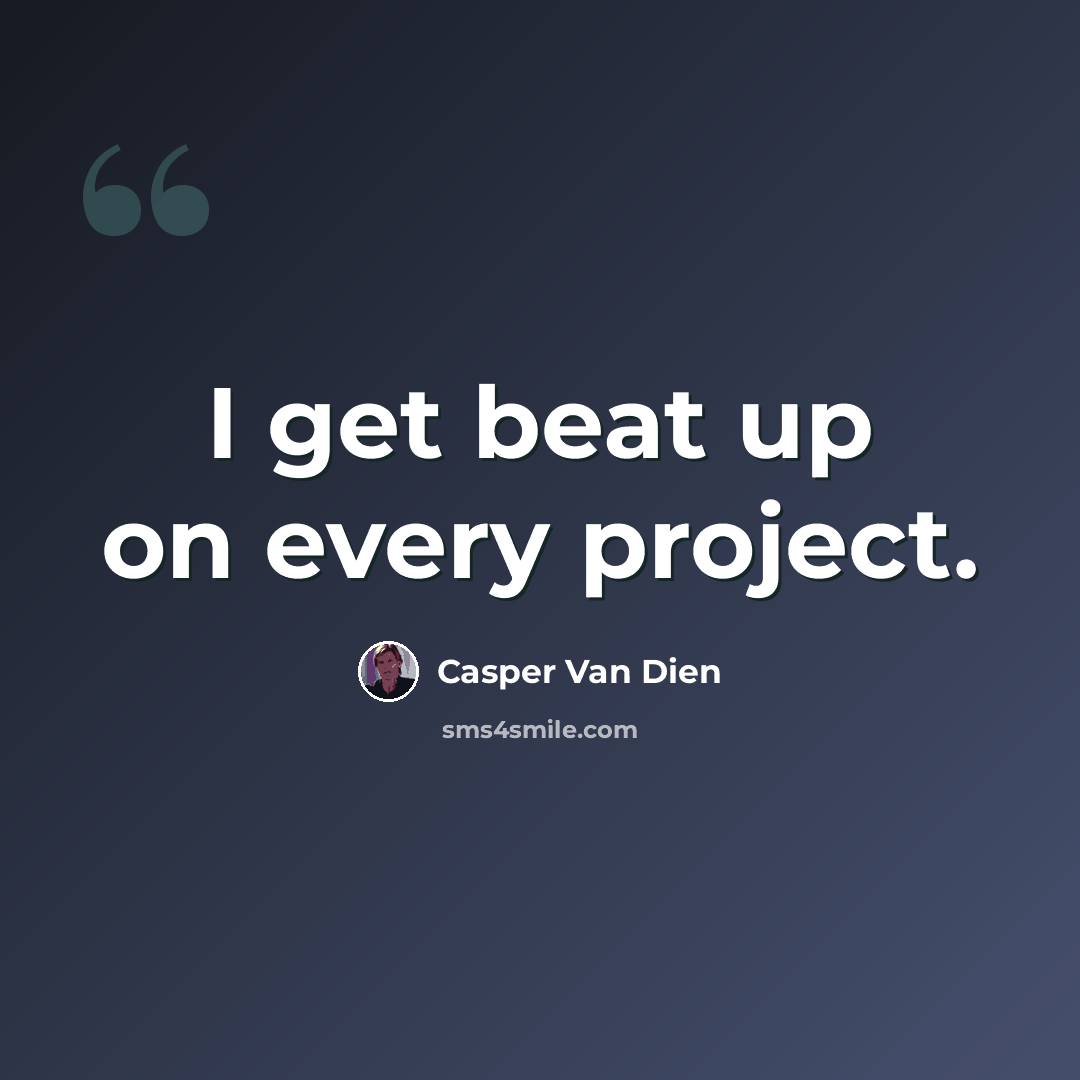 “I get beat up on every project.” quote by Casper Van Dien