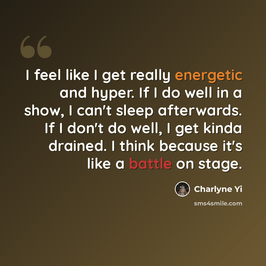 “I feel like I get really energetic and hyper. If I do well in a show, I can't sleep afterwards. If I don't do well, I get kinda drained. I think because it's like a battle on stage.” quote by Charlyne Yi