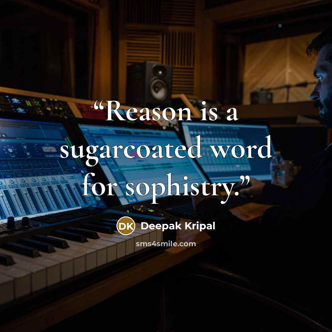 “Reason is a sugarcoated word for sophistry.” quote by Deepak Kripal