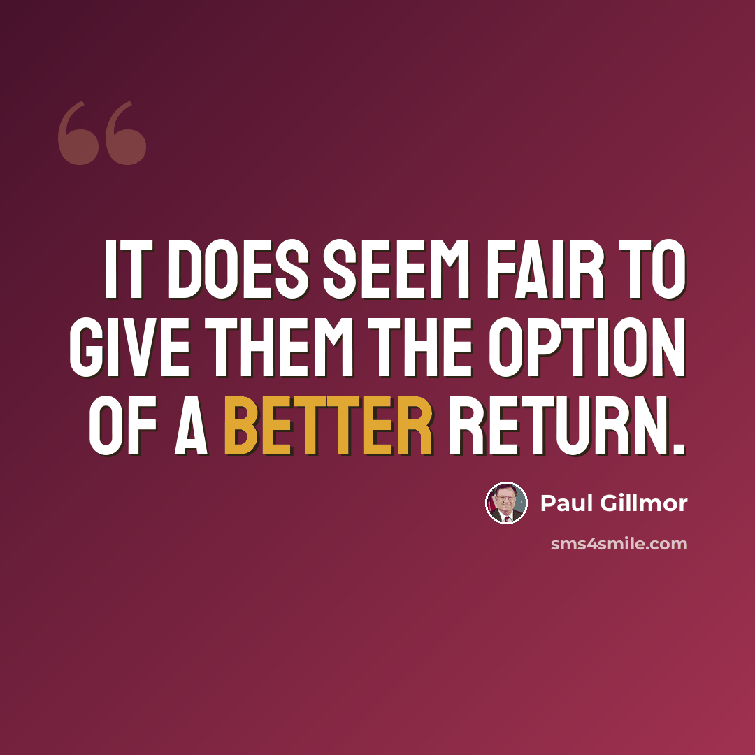 “It does seem fair to give them the option of a better return.” quote by Paul Gillmor
