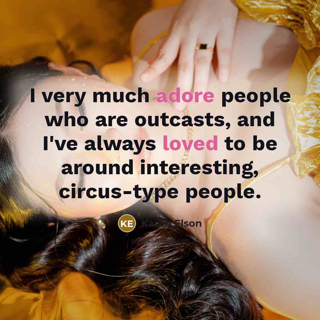 “I very much adore people who are outcasts, and I've always loved to be around interesting, circus-type people.” quote by Karen Elson