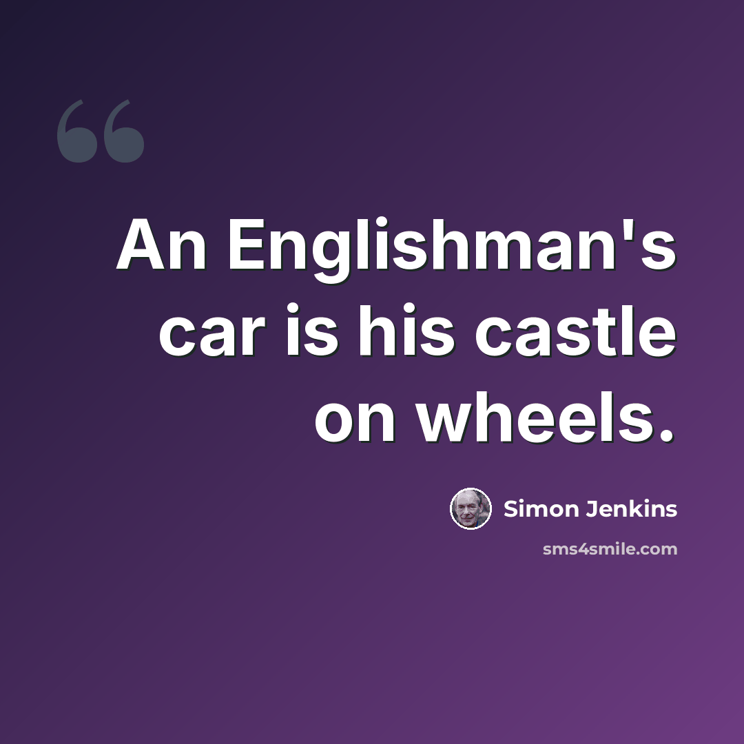 “An Englishman's car is his castle on wheels.” quote by Simon Jenkins