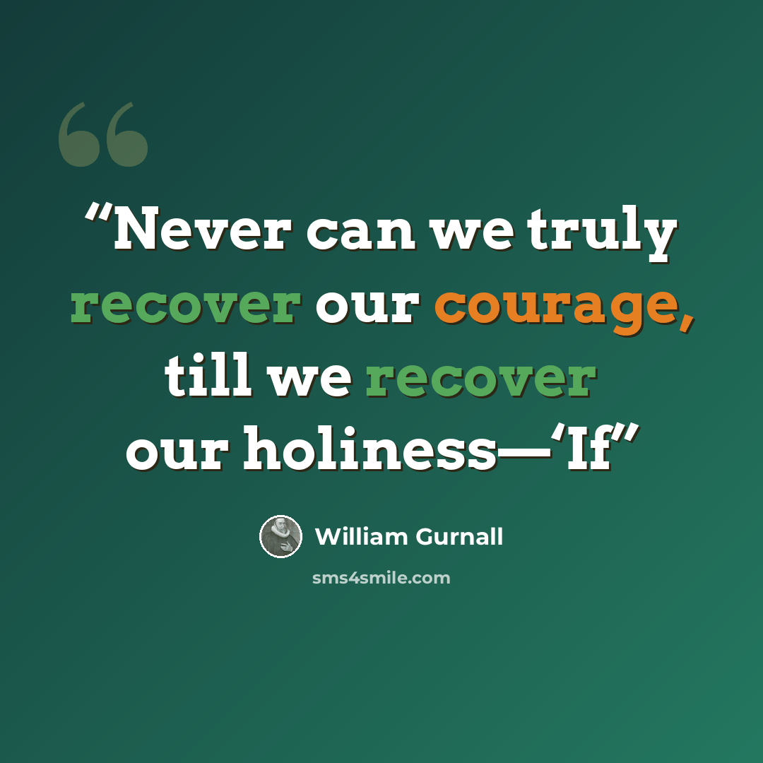 “Never can we truly recover our courage, till we recover our holiness—‘If” quote by William Gurnall
