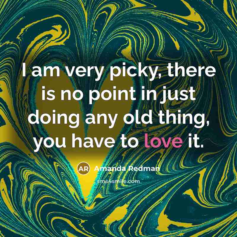 “I am very picky, there is no point in just doing any old thing, you have to love it.” quote by Amanda Redman