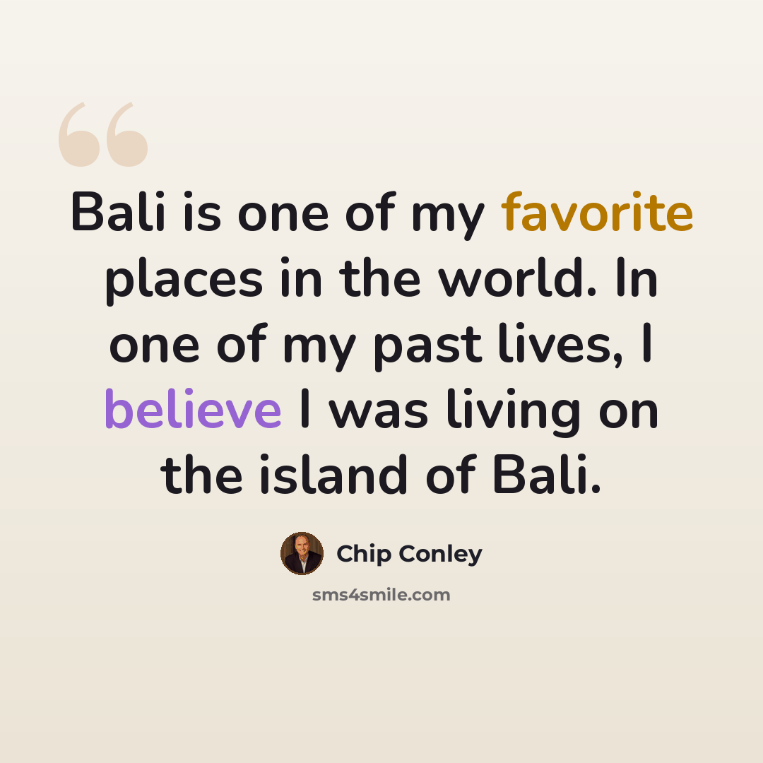 “Bali is one of my favorite places in the world. In one of my past lives, I believe I was living on the island of Bali.” quote by Chip Conley