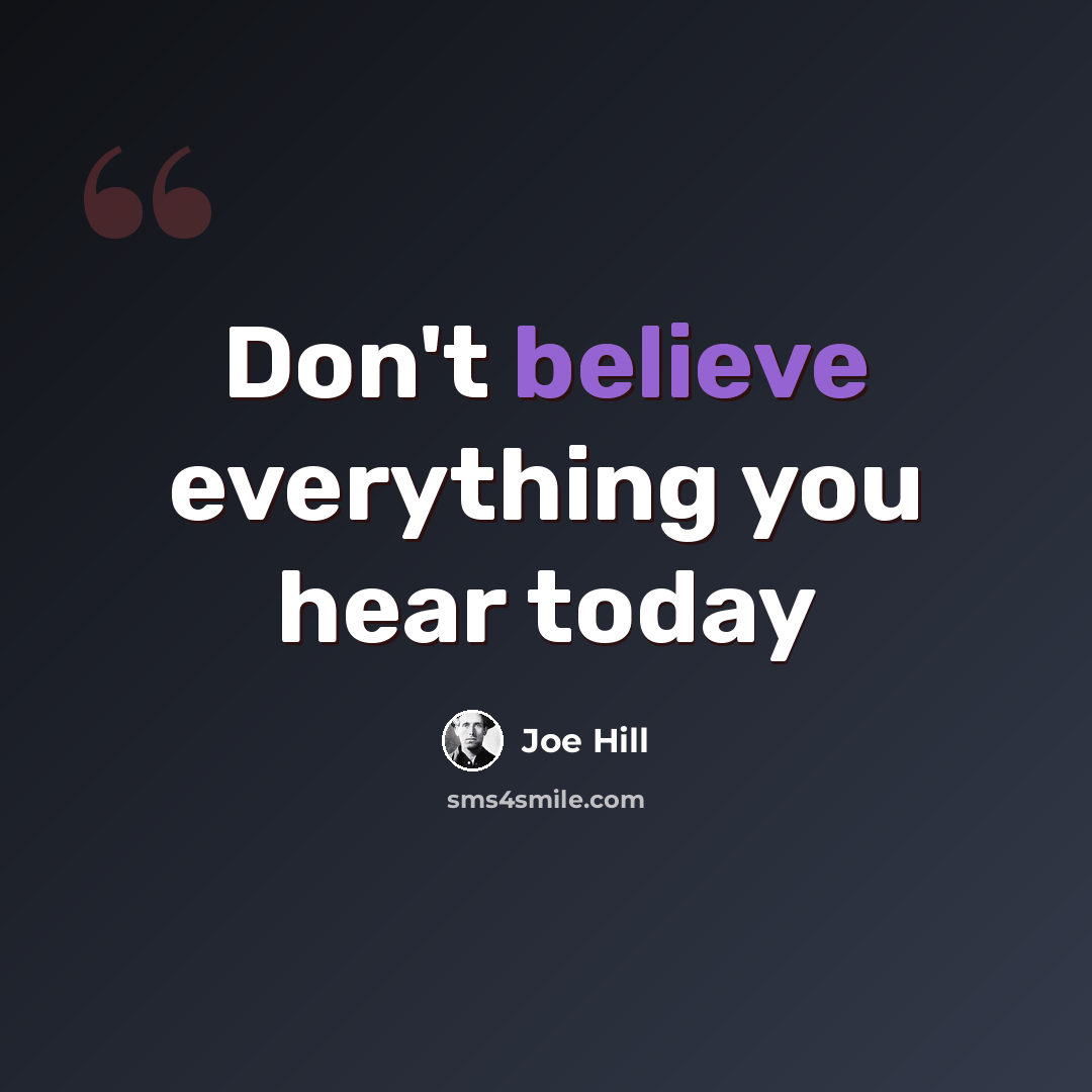 “Don't believe everything you hear today” quote by Joe Hill