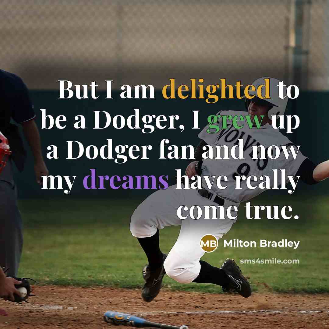 “But I am delighted to be a Dodger, I grew up a Dodger fan and now my dreams have really come true.” quote by Milton Bradley