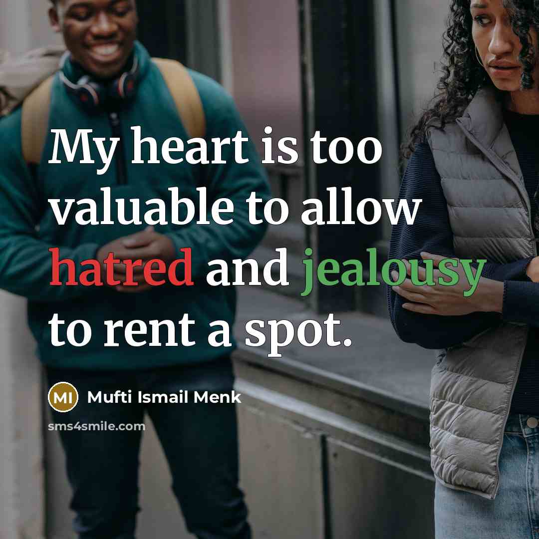 “My heart is too valuable to allow hatred and jealousy to rent a spot.” quote by Mufti Ismail Menk