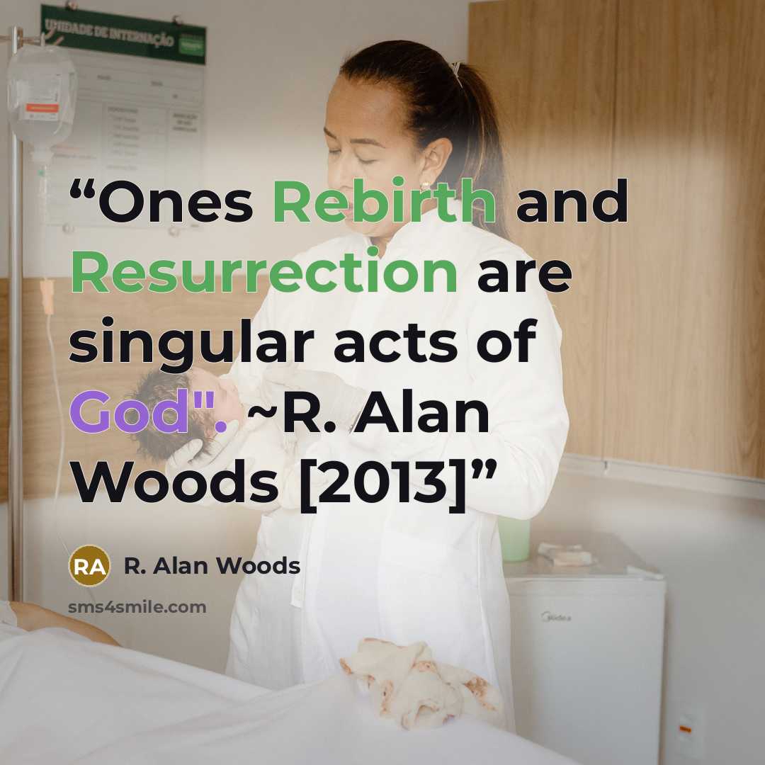 “Ones Rebirth and Resurrection are singular acts of God". ~R. Alan Woods [2013]” quote by R. Alan Woods