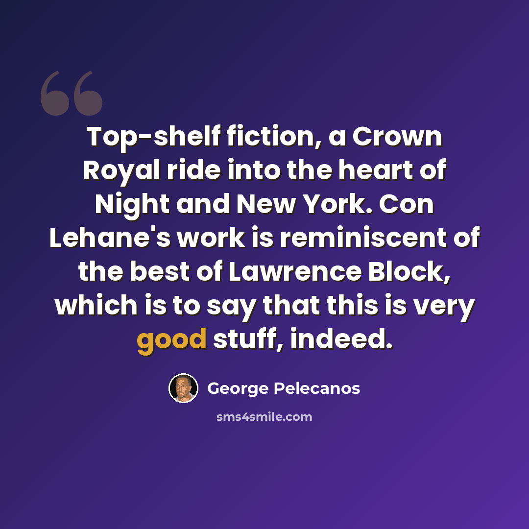 “Top-shelf fiction, a Crown Royal ride into the heart of Night and New York. Con Lehane's work is reminiscent of the best of Lawrence Block, which is to say that this is very good stuff, indeed.” quote by George Pelecanos