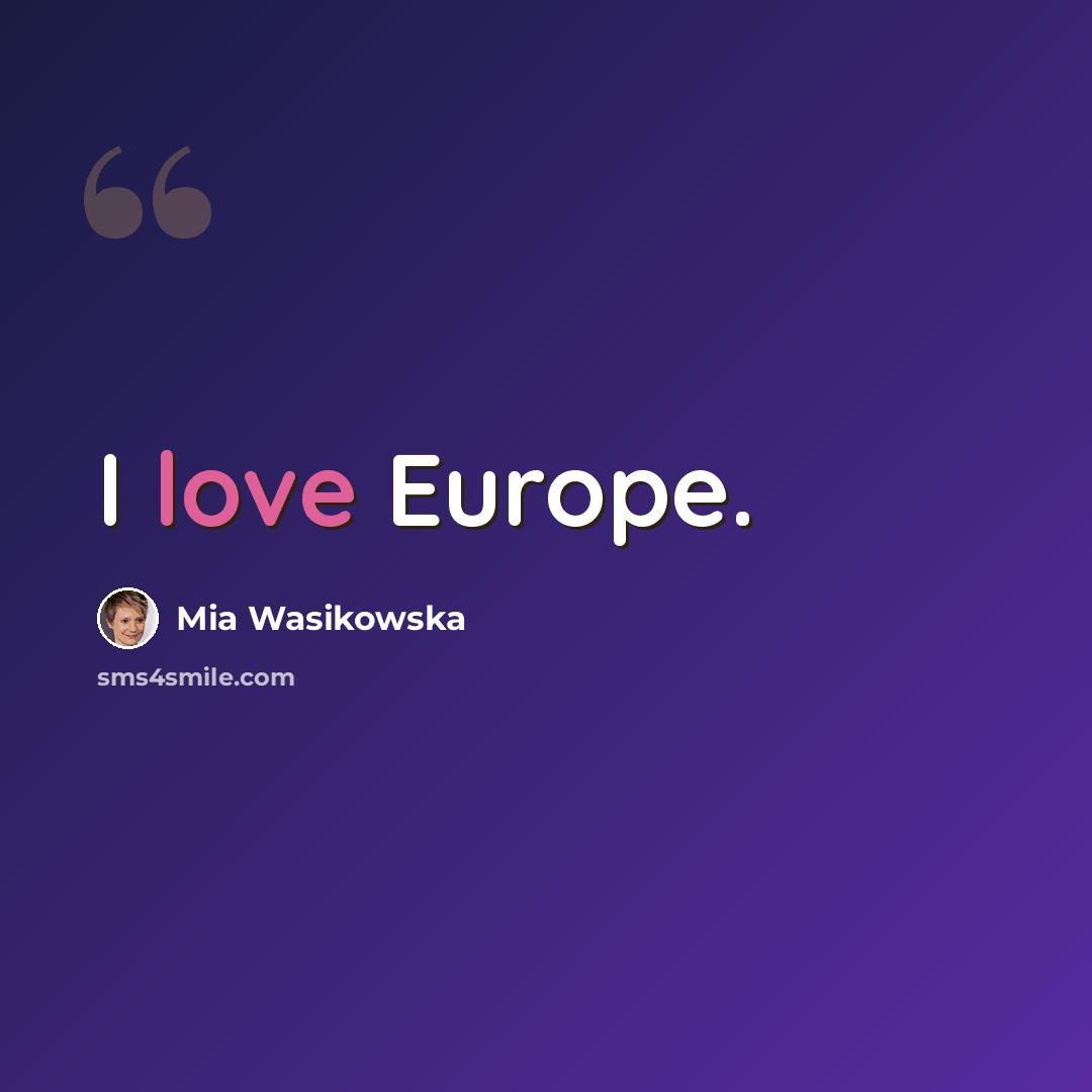 “I love Europe.” quote by Mia Wasikowska