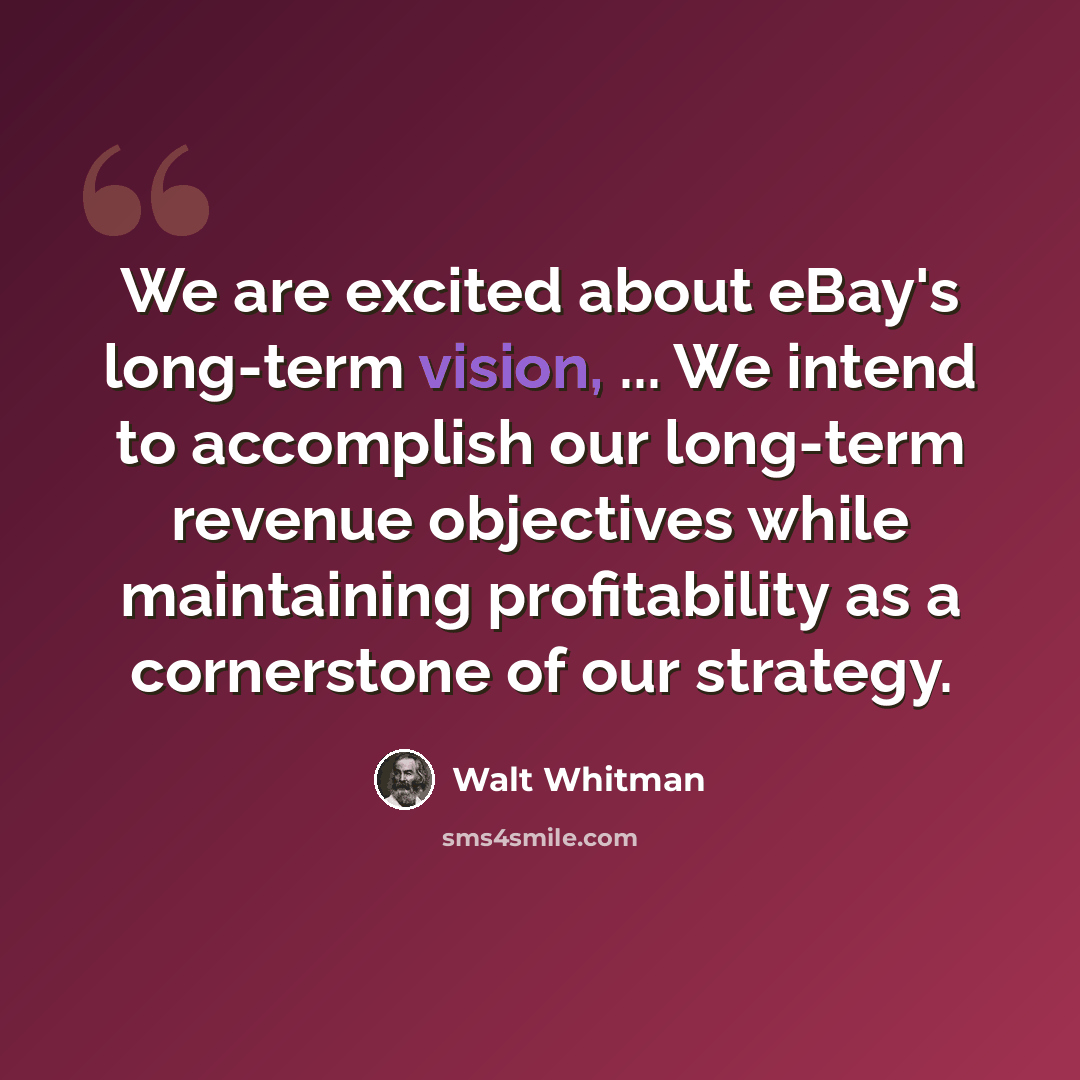 “We are excited about eBay's long-term vision, ... We intend to accomplish our long-term revenue objectives while maintaining profitability as a cornerstone of our strategy.” quote by Walt Whitman