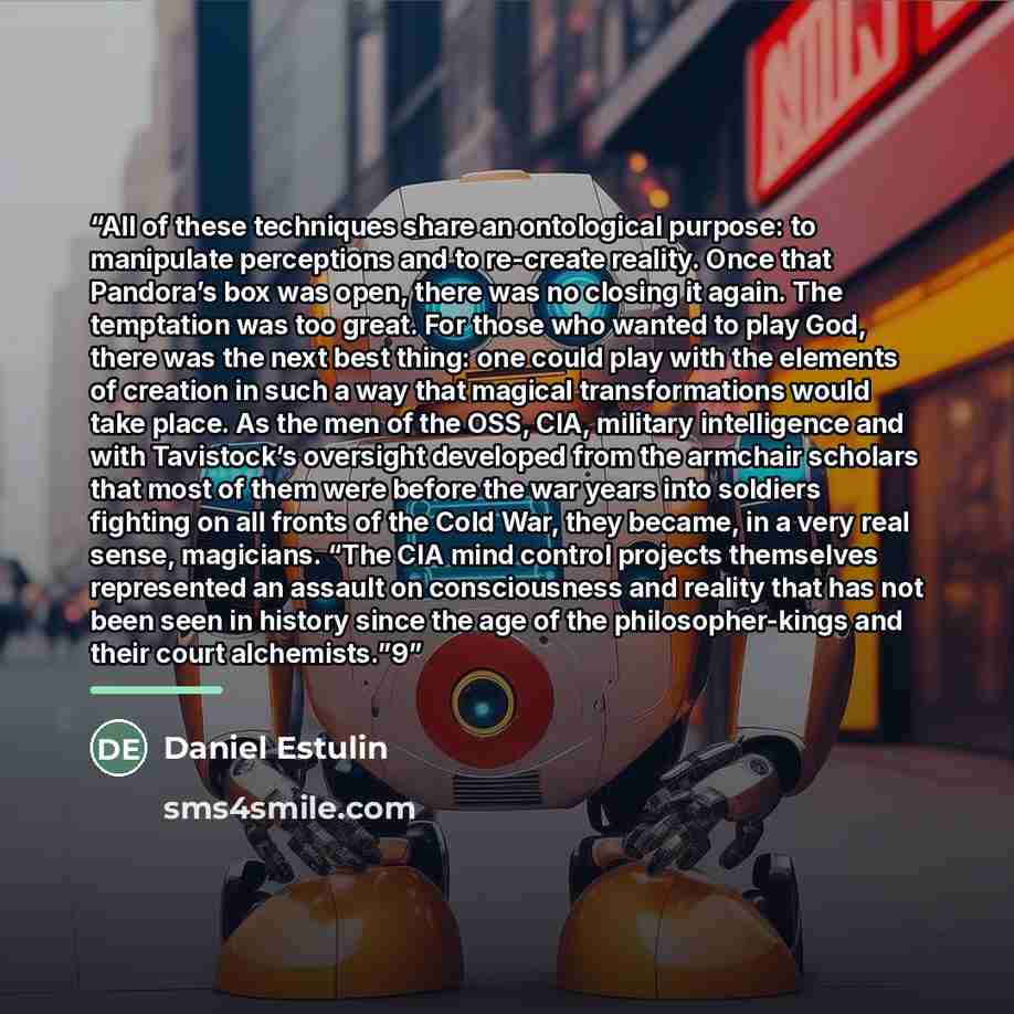 “All of these techniques share an ontological purpose: to manipulate perceptions and to re-create reality. Once that Pandora’s box was open, there was no closing it again. The temptation was too great. For those who wanted to play God, there was the next best thing: one could play with the elements…” quote by Daniel Estulin