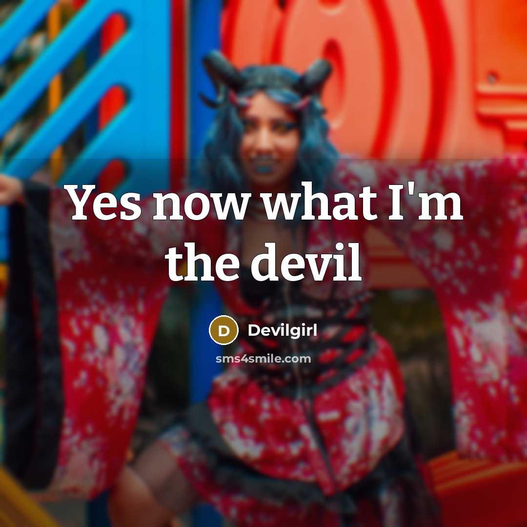 “Yes now what I'm the devil” quote by Devilgirl